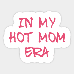 In my hot mom era, mom mummy mothers graphic slogan Sticker